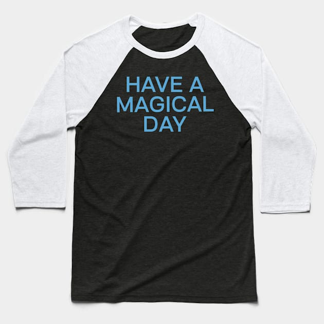 Have a magical day Baseball T-Shirt by World of Walt